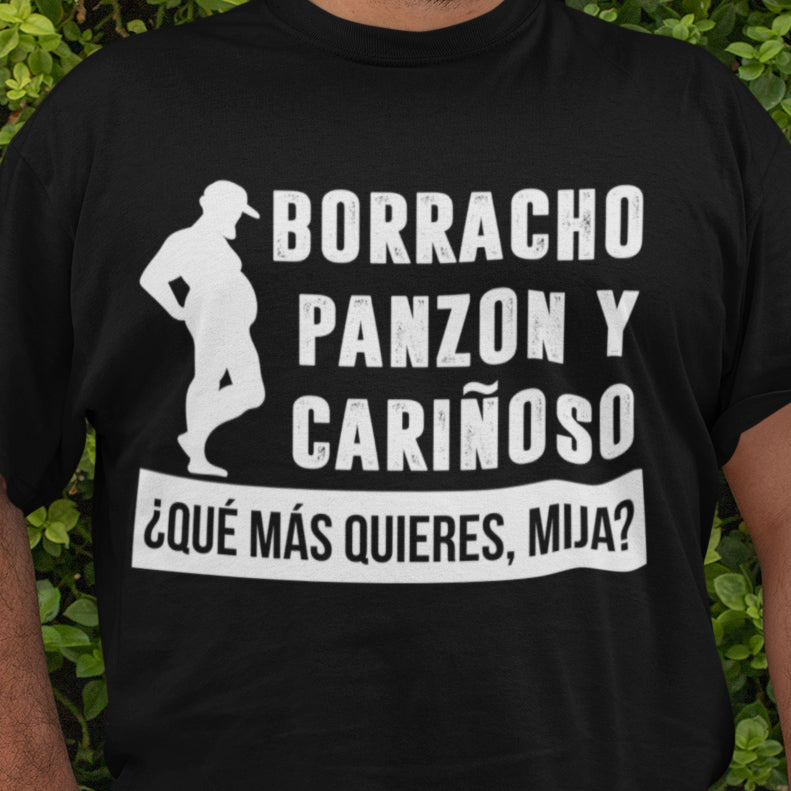 Borracho, Panzon Y Carinoso Que Mas Quieres Mija? T-Shirt