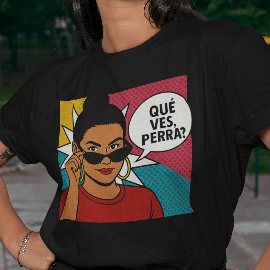 ¿Qué Ves, Perra? T-Shirt