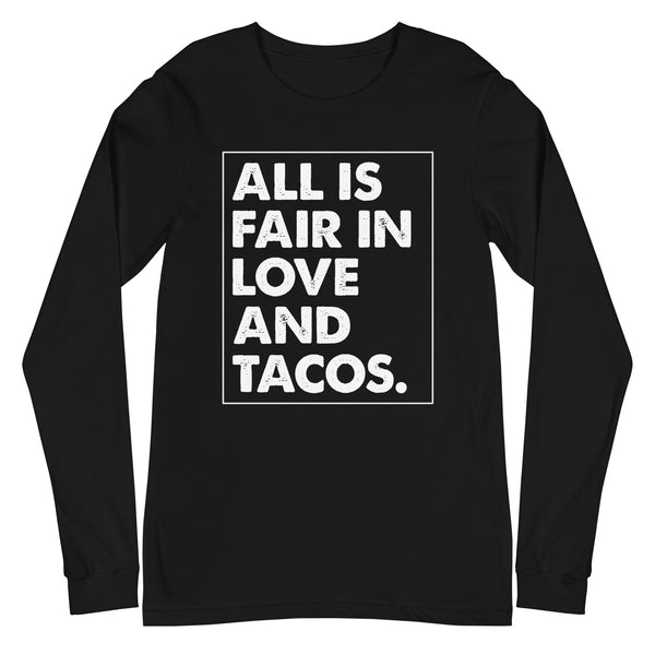 All is Fair in Love and Tacos Unisex Long Sleeve Tee All is Fair in Love and Tacos Unisex Long Sleeve Tee