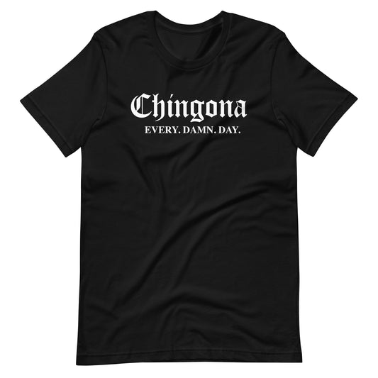 Chingona Every Damn Day Unisex t-shirt for Latina