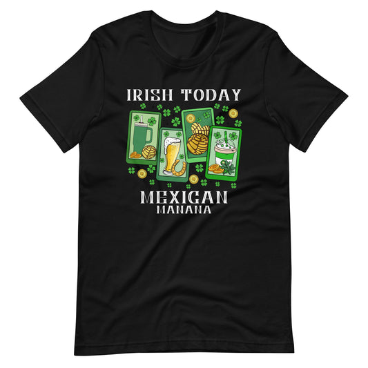 Irish Today Mexican Manana St. Patrick's Day T-Shirt