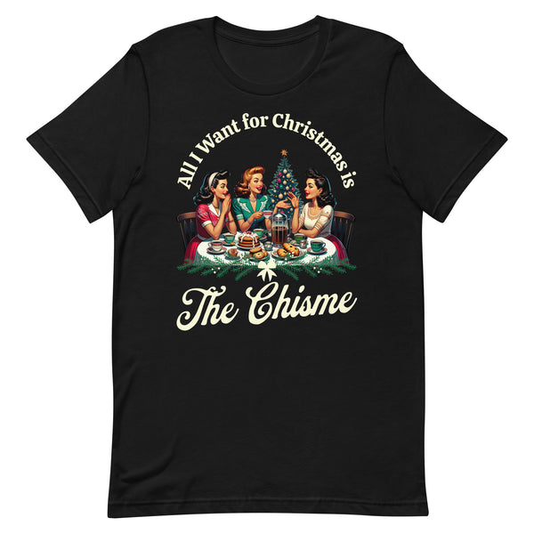 All I Want For Christmas is The Chisme T-Shirt for Latinos All I Want For Christmas is The Chisme T-Shirt for Latinos