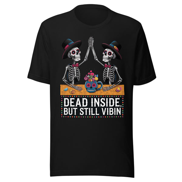 Dead Inside But Still Vibin T-Shirt Dead Inside But Still Vibin T-Shirt