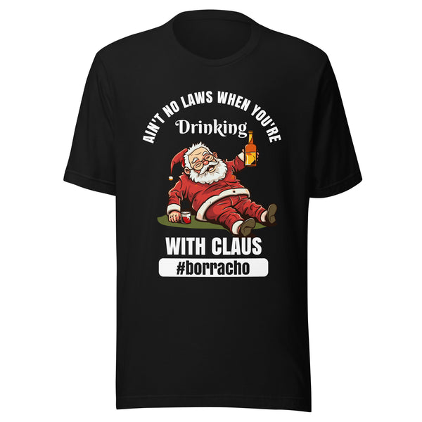 Ain't No Laws When You're Drinking with Claus #borracho T-Shirt Ain't No Laws When You're Drinking with Claus #borracho T-Shirt