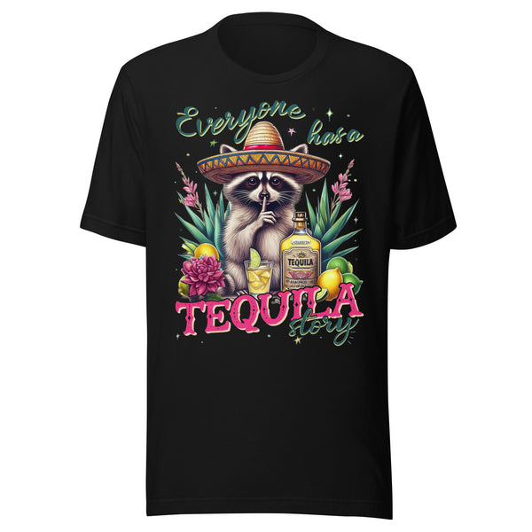 Everyone Has a Tequila Story T-Shirt Everyone Has a Tequila Story T-Shirt