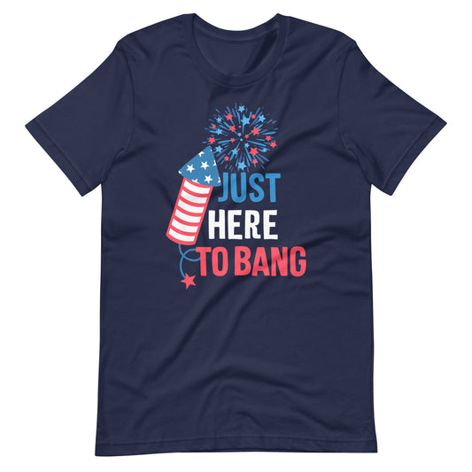 Just Here to Bang 4th of July Premium T-Shirt