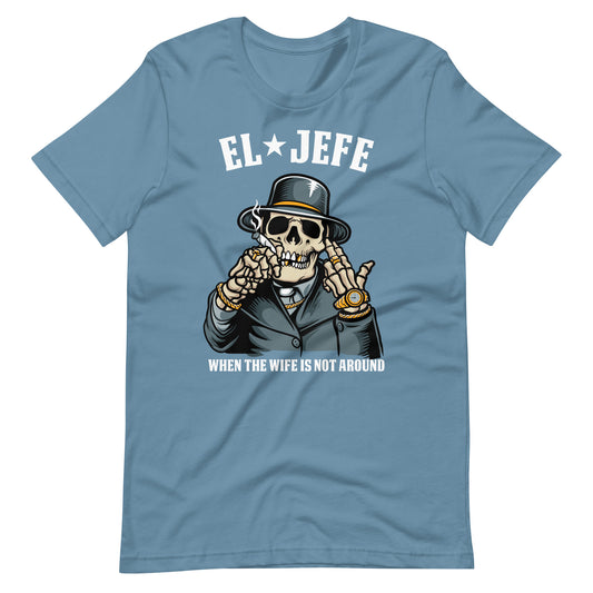 El Jefe When the Wife is Not Around T-Shirt