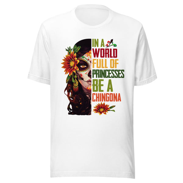 In a World Full of Princesses Be a Chingona T-Shirt Premium In a World Full of Princesses Be a Chingona T-Shirt Premium