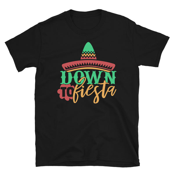 Down to Fiesta Unisex T-Shirt Down to Fiesta Unisex T-Shirt