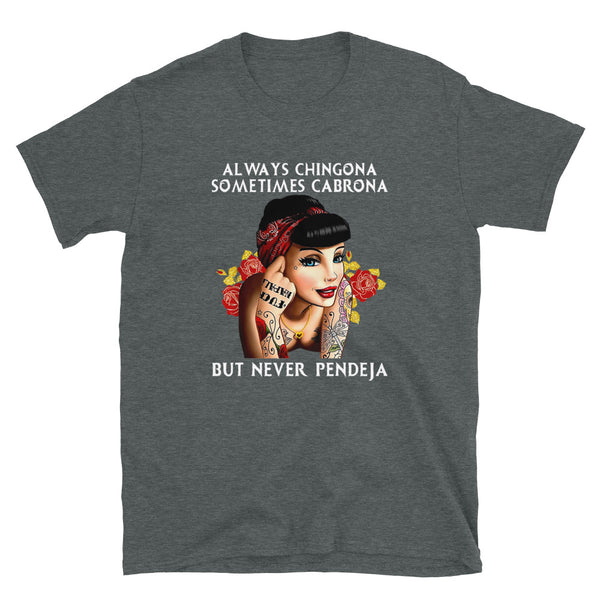 Always Chingona Sometimes Cabrona But Never Pendeja Unisex T-Shirt Always Chingona Sometimes Cabrona But Never Pendeja Unisex T-Shirt
