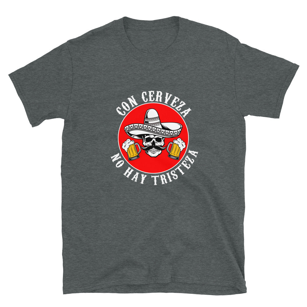 Con Cerveza No Hay Tristeza Unisex T-Shirt