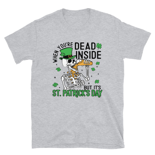 When You Are Dead Inside But It's St. Patrick's Day Unisex T-Shirt