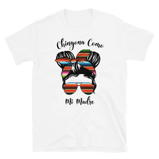 Chingona Como Mi Madre T-Shirt