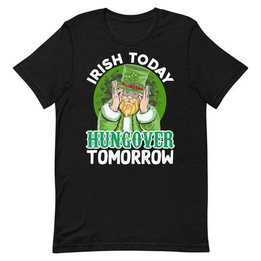 Irish Today Hungover Tomorrow St Patrick's Day T-Shirt