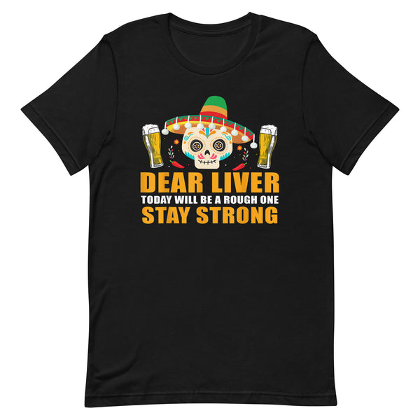 Dear Liver Today Will be a Rough One T-Shirt Dear Liver Today Will be a Rough One T-Shirt