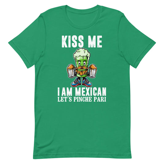 Kiss Me I Am Mexican Let's Pinche Pari St. Patrick's Day T-Shirt