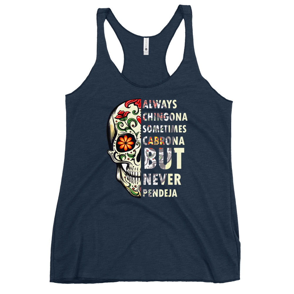Always Chingona Sometimes Cabrona But Never Pendeja Women's Racerback Tank