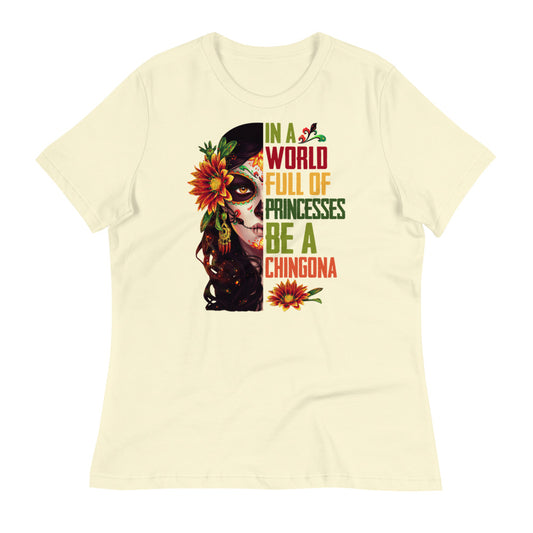 In a World Full of Princesses Be a Chingona T-Shirt for Women
