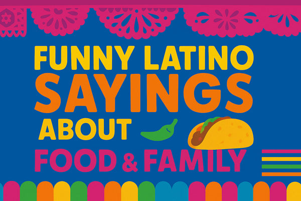 Funny Latino Sayings About Food & Family