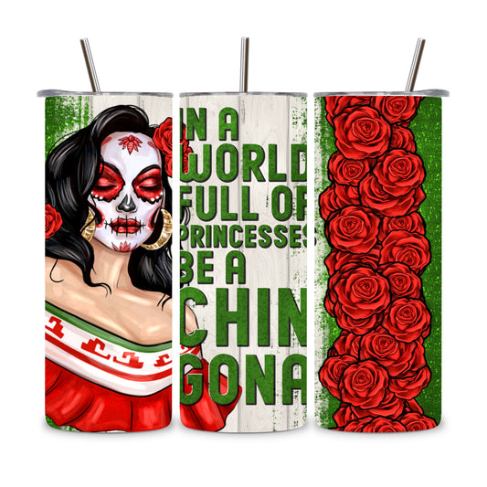 In a World Full of Princesses Be a Chingona Stainless steel tumbler