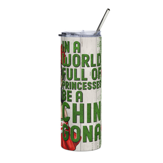 In a World Full of Princesses Be a Chingona Stainless steel tumbler