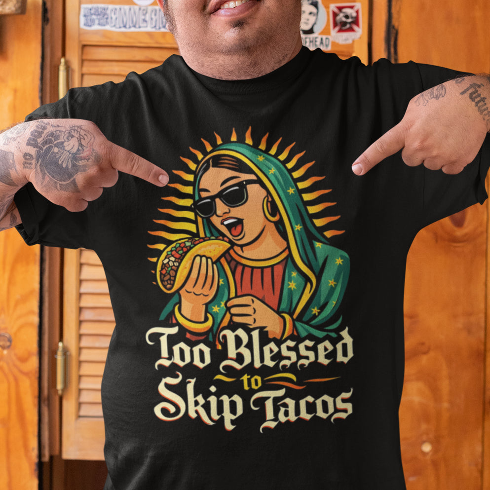 Too Blessed to Skip Tacos - La Virgencita Streetwear T-Shirt