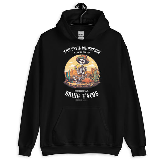 The Devil Whispered... Bring Tacos Unisex Hoodie