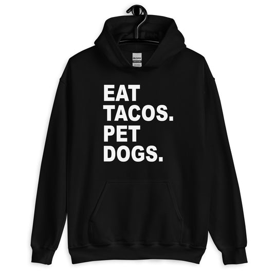 Eat Tacos. Pet Dogs. Unisex Hoodie