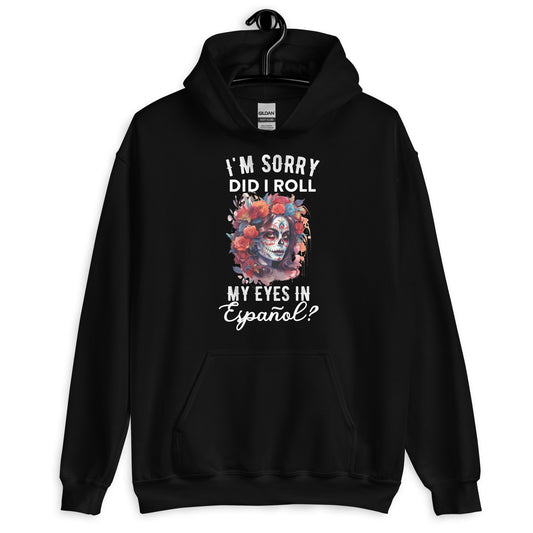 I'm Sorry, Did I Roll My Eyes in Español? Unisex Hoodie for Latina