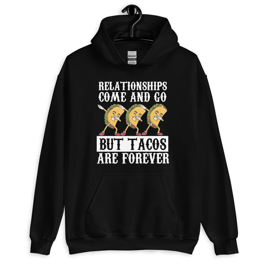 Relationships Come and Go But Tacos are Forever Unisex Hoodie
