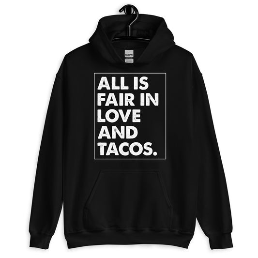 All is Fair in Love and Tacos Unisex Hoodie