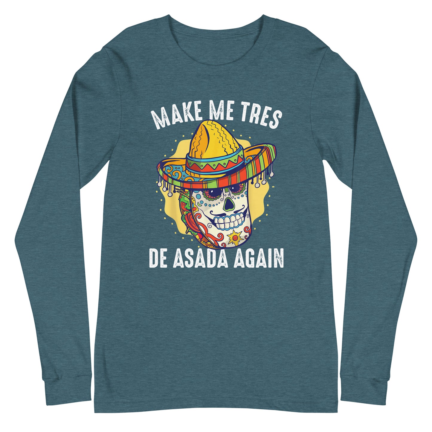 Make Me Tres De ASADA Again Long Sleeve Tee