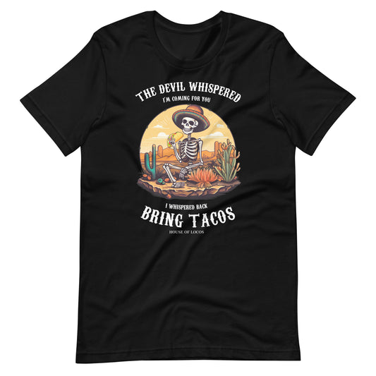 The Devil Whispered... Bring Tacos T-Shirt