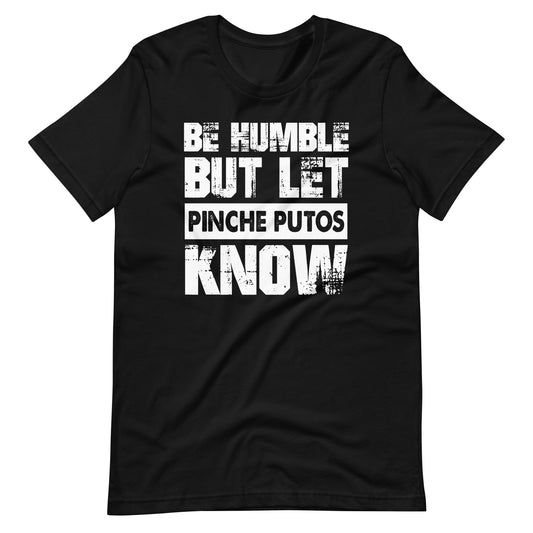 Be Humble But Let PInche Putos Know Latino T-Shirt