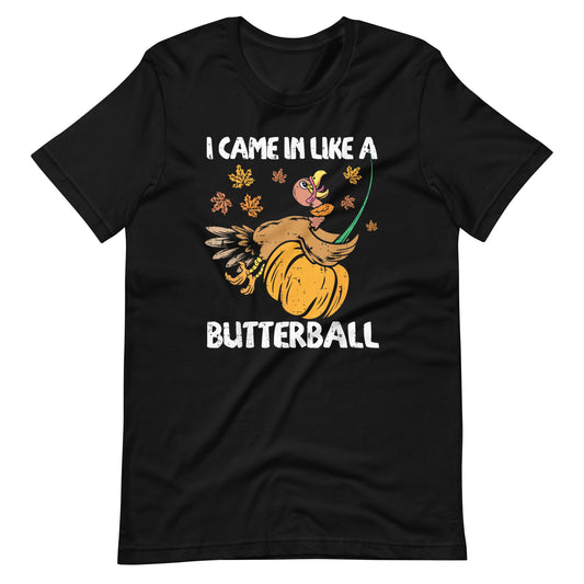 I Came in Like a Butterball Thanksgiving T-Shirt