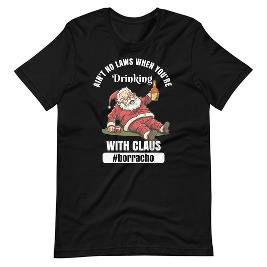 Ain't No Laws When You're Drinking with Claus #borracho T-Shirt