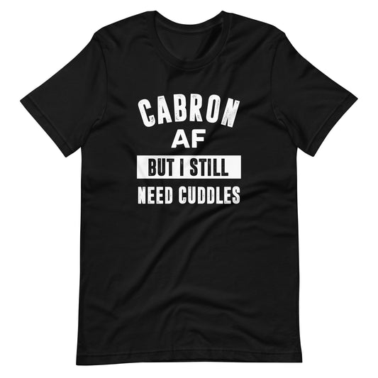 Cabron AF But I Still Need Cuddles T-Shirt for Latino