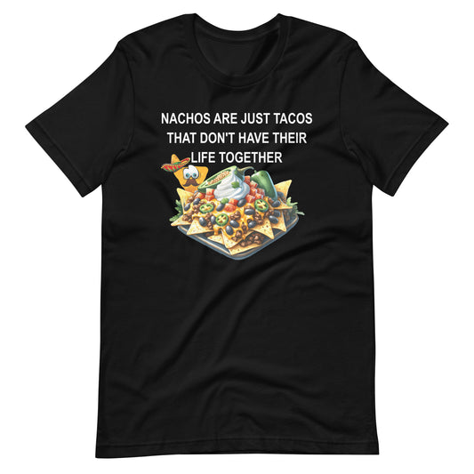 Nachos Are Just Tacos That Don't Have Life Together T-shirt