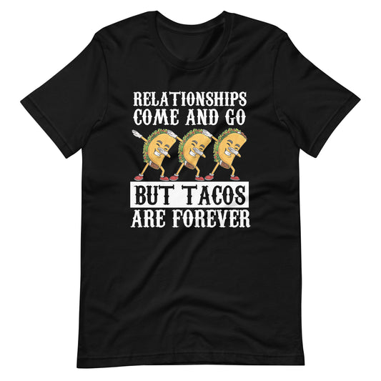 Relationships Come and Go But Tacos Are Forever T-shirt