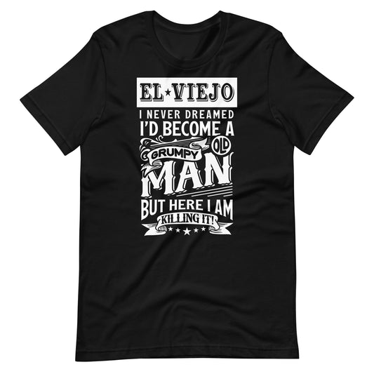 El Viejo I Never Dreamed I'd Become a Grumpy T-Shirt for Latinos