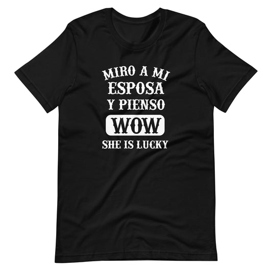 Miro a Mi Esposa Y Pienso Wow She is Lucky T-Shirt