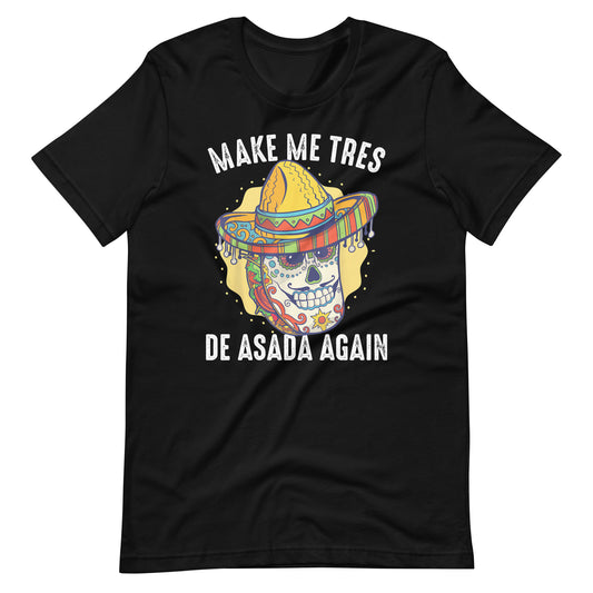 Make Me Tres De ASADA Again Taco T-Shirt