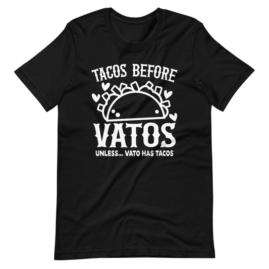 Tacos Before Vatos Unless Vato Has Tacos T-Shirt
