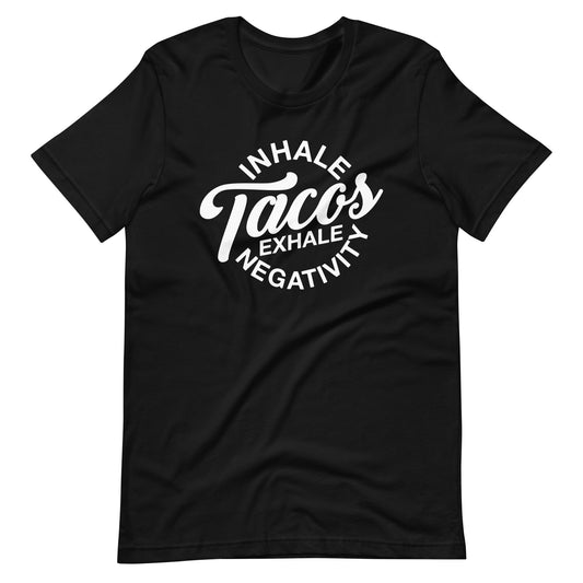 Inhale Tacos Exhale Negativity Unisex t-shirt