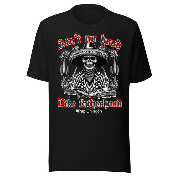 Ain’t No Hood Like Fatherhood #PapiChingón T-Shirt