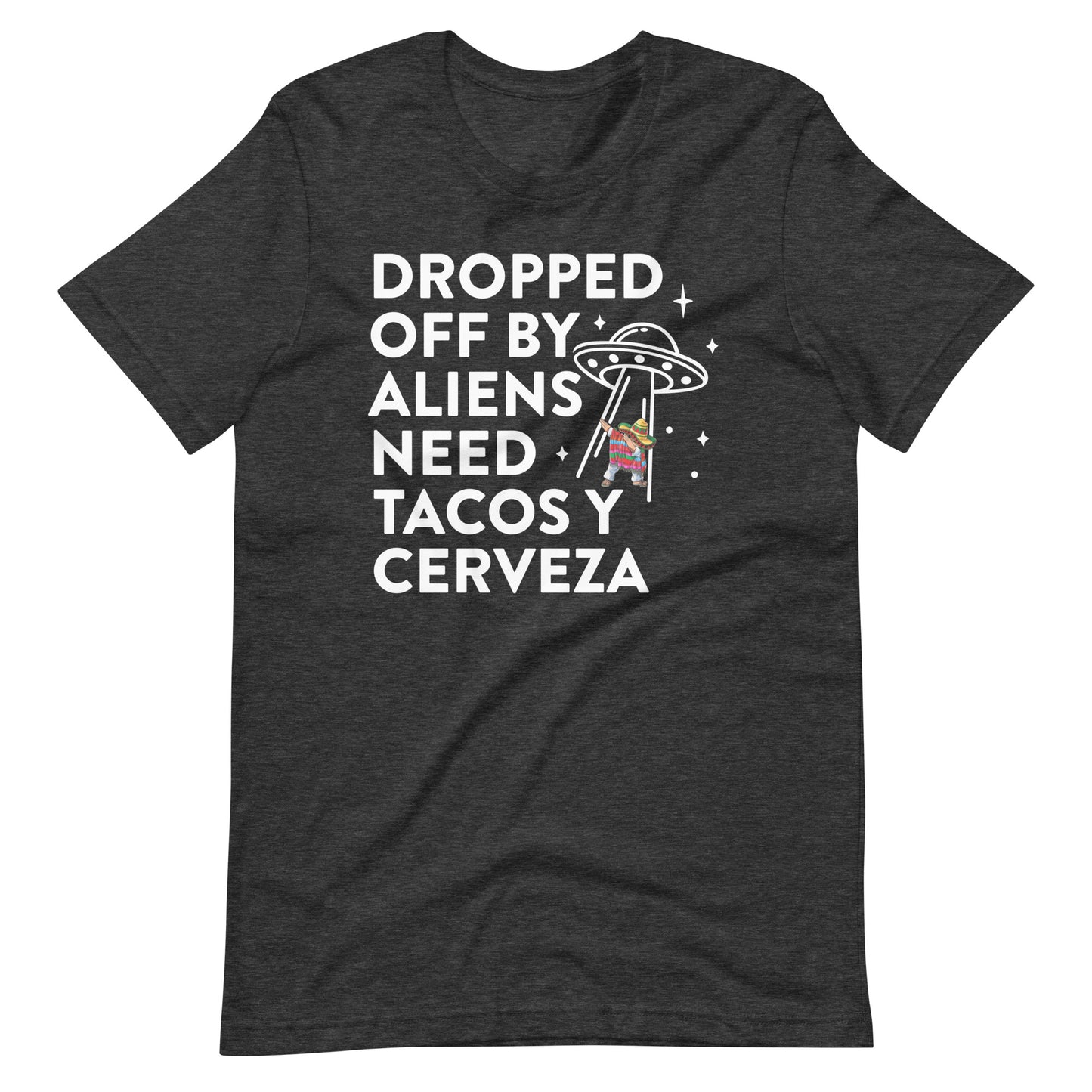 Dropped Off By Aliens Need Tacos Y Cerveza Latino T-Shirt