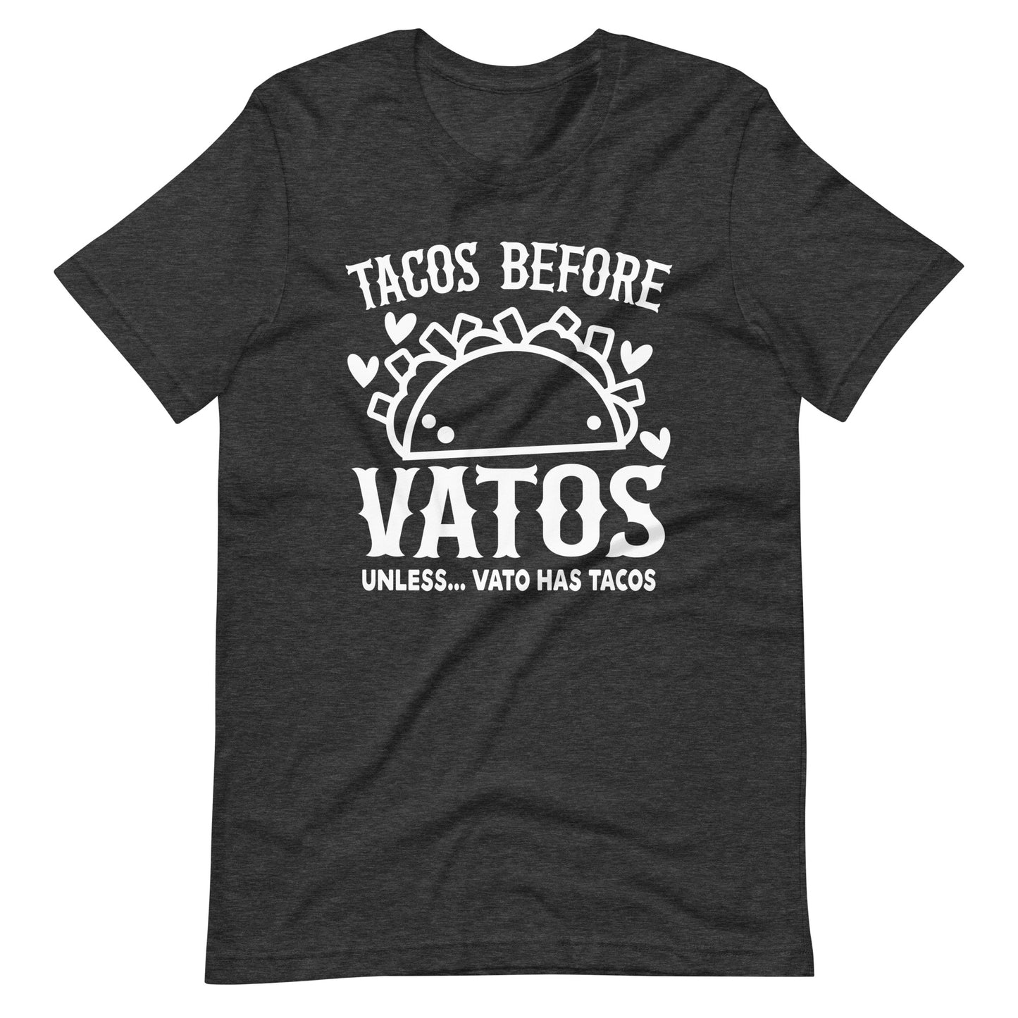 Tacos Before Vatos Unless Vato Has Tacos T-Shirt