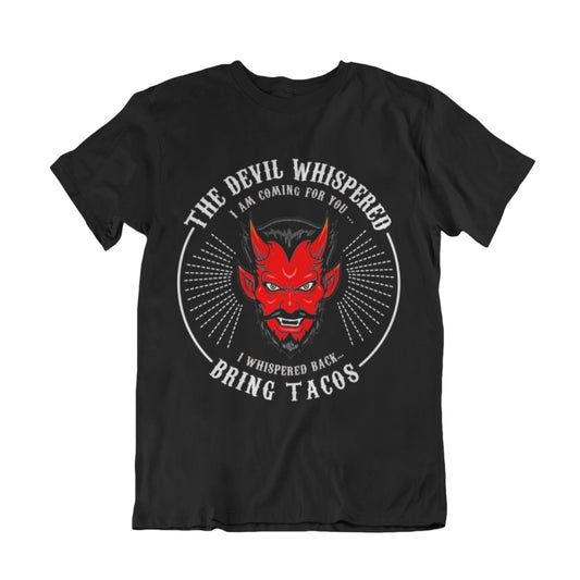 The Devil Whispered...Bring Tacos T-Shirt