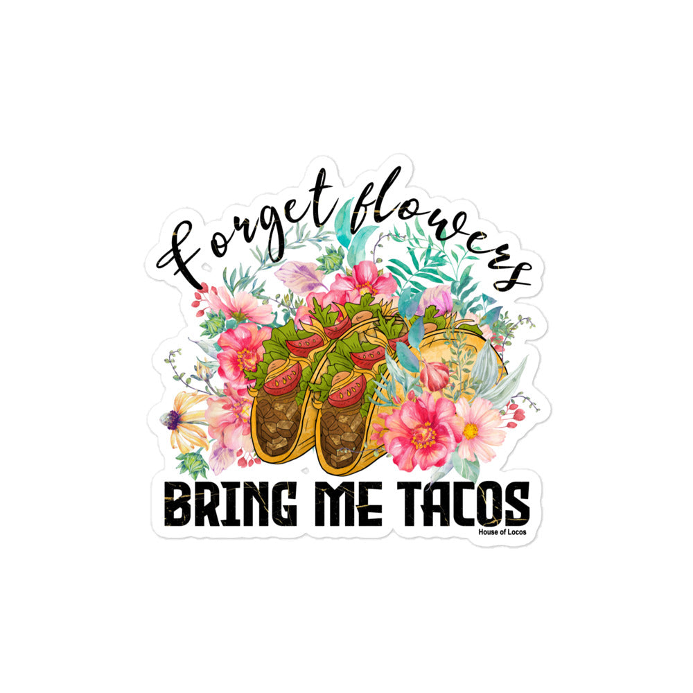 Forget Flowers Bring Me Tacos Bubble-free Sticker