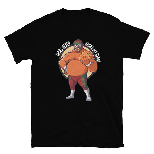 Luchador Tacos Never Broke My Heart T-Shirt